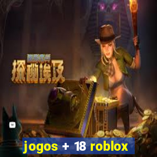 jogos + 18 roblox